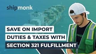 Duty-Free Import with Section 321: ShipMonk 3PL Ecommerce Fulfillment