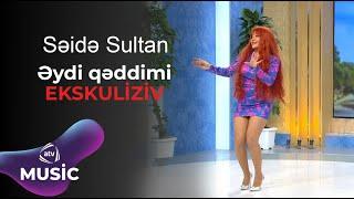 Səidə Sultan - Əydi qəddimi / EKSKULİZİV