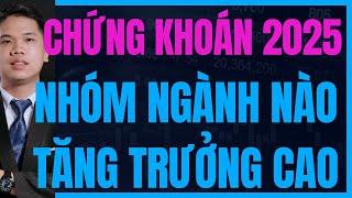 Chứng khoán 2025 có tiềm năng tăng trưởng ? nhóm ngành nào tăng trưởng cao