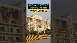 ACTUAL FLAT VISIT IN WAVE VERIDIA LOCATED IN WAVE CITY #wavecity #4bhkflat #waveveridia #luxuryflats