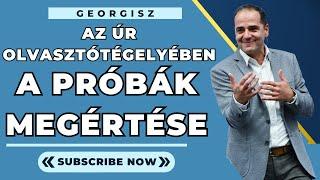 Georgisz: Az Úr olvasztótégelyében... a próbák megértése 24/04/21