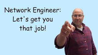 Network Engineer: Let's get that job!