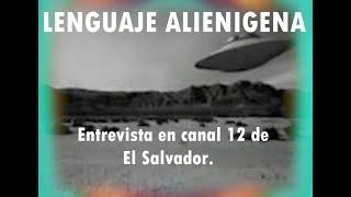 LENGUAJE ALIENIGENA, Entrevista en canal 12. Omar Romero. El Salvador.