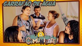 A COMUNIDADE - GARRAFÃO DE ÁGUA!