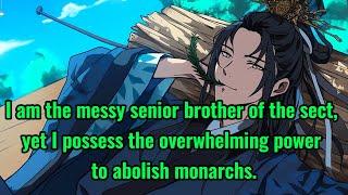 I am the messy senior brother of the sect, yet I possess the overwhelming power to abolish monarchs.