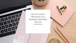 How to Create a Distraction-Free Workspace that Fuels Success