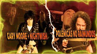 GARY MOORE ELOGIA COVER DO NIGHTWISH! FRED CASTRO REVELA DIVERGÊNCIAS POLÍTICAS NO RAIMUNDOS E MAIS!