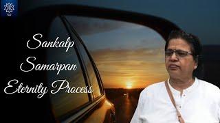 Sankalpa | Samarpan & Eternity Process Session with Kamal Mittal Ji