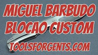 Miguel Barbudo - Blocao Custom - CPM Magnacut / Titan - ToolsForGents.com