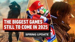 The Biggest Games Still to Come in 2025 - Spring Update