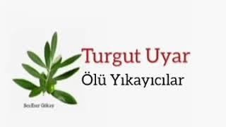 Turgut Uyar, Ölü Yıkayıcılar (Eser Gökay'ın Sesinden)