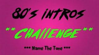 80's Intros Challenge - Name The Tune