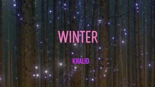 Khalid - Winter Lyrics | Promise That You'll Keep My Love With Ya