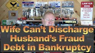 Wife Can't Discharge Husband's Fraud Debt in Bankruptcy