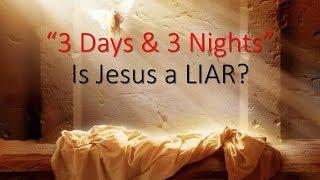 "3 Days and 3 Nights" Did Jesus Lie?