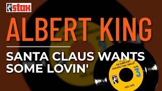 Albert King - Santa Claus Wants Some Lovin' (Official Audio)