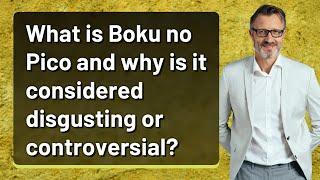 What is Boku no Pico and why is it considered disgusting or controversial?