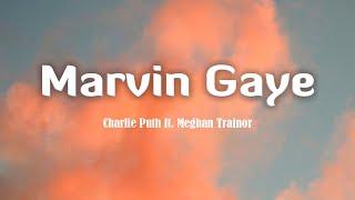 Marvin Gaye - Charlie Puth ft. Meghan Trainor (Lyrics)