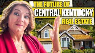 Predicting The FUTURE OF CENTRAL KENTUCKY REAL ESTATE 2025 What To Expect? | Central Kentucky Living