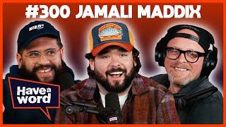 Jamali Maddix | Have A Word Podcast #300