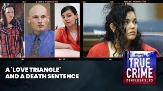 A 'Love Triangle' And A Death Sentence | True Crime Conversations Podcast