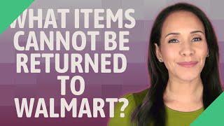 What items Cannot be returned to Walmart?