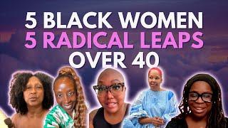 5 Black Women Who Took a RADICAL Leap Over 40 (& 50)! 