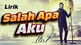 Salah Apa Aku - Ilir7 (Lirik)