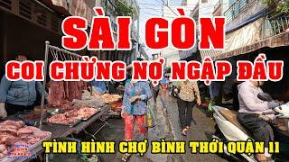 CUỘC SỐNG SÀI GÒN NGÀY NAY coi TÌNH HÌNH CHỢ BÌNH THỚI QUẬN 11 SÀI GÒN