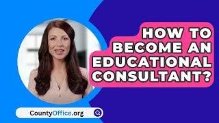 How To Become An Educational Consultant? - CountyOffice.org