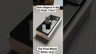 The Pixel 7 Pro might just be the most slippery phone ever made! Be careful where you put it down!