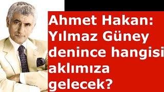 Ahmet Hakan :Yılmaz Güney denince hangisi aklımıza gelecek?