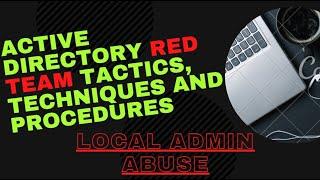 Active Directory Red Team Tactics, Techniques and Procedures | Local Admin Abuse