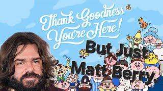 'Thank Goodness You're Here,' But It's Just Matt Berry.