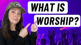 What is Worship? | A Biblical Perspective