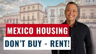 Housing in Mexico: Why Renting is Smarter Than Buying! (10 Reasons)