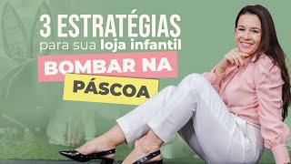 3 ESTRATÉGIAS para sua loja infantil BOMBAR na PÁSCOA