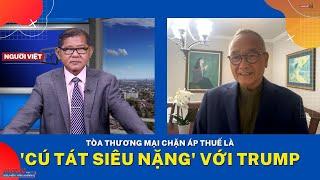 Tòa thương mại chặn áp thuế là 'cú tát siêu nặng' với Trump