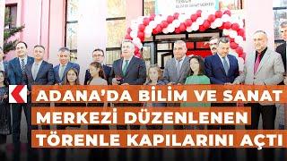 Adana’da Bilim ve Sanat Merkezi düzenlenen törenle kapılarını açtı