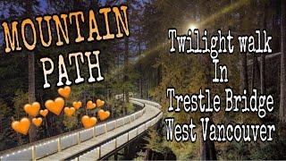 WHAT'S NEW IN VANCOUVER CANADA?| A TWILIGHT WALK IN TRESTLE BRIDGE MOUNTAIN PATH| WEST VANCOUVER