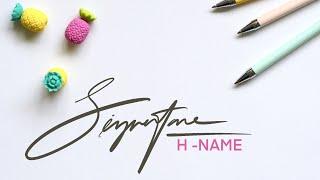 H - Name Signature   |   How to design my signature