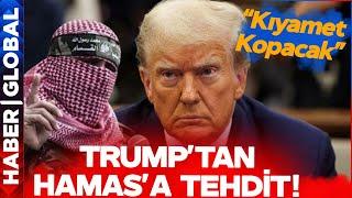 Trump'tan Hamas'a Tehdit! "Kıyamet Kopacak!"