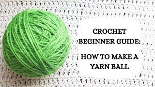 Crochet Beginner Guide: How To Make A Yarn Ball | Tutorial, DIY, Popular, Easy Crochet, Fun, Love 