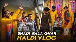 SHADI WALA GHAR ️ HALDI VLOG 