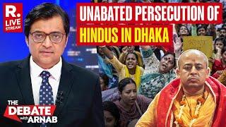 Debate With Arnab LIVE: Hindus On Street In Dhaka After ISKCON Saint Chinmoy Prabhu's Arrest