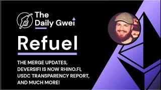 The Merge updates, DeversiFi now Rhino.fi and more - The Daily Gwei Refuel #407 - Ethereum Updates