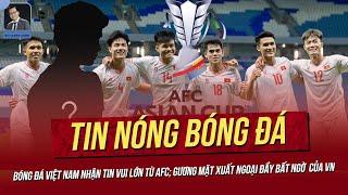 Tin nóng 01/11: Bóng đá Việt Nam nhận tin vui lớn từ AFC; Gương mặt xuất ngoại đầy bất ngờ  của VN.