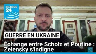 Guerre en Ukraine : V. Zelensky s'indigne de l'échange entre O. Scholz et V. Poutine • FRANCE 24