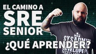 El camino al SRE SENIOR - Todo lo que hay que aprender para ser SRE