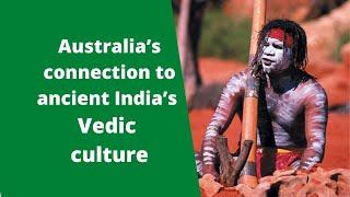 Australia’s connection to Ancient India’s Vedic culture (Hindu)